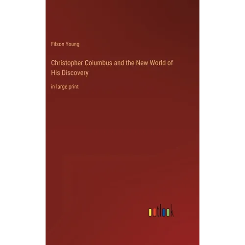 Christopher Columbus and the New World of His Discovery: in large print - Hardcover