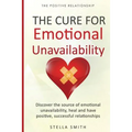 The Cure for Emotional Unavailability: Discover the source of emotional unavailability, heal and have positive, successful relationships. - Paperback