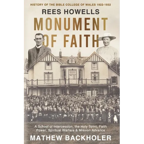 Rees Howells, Monument of Faith, History of The Bible College of Wales 1922-1932: A School of Intercession, the Holy Spirit, Faith, Power, Spiritual W - Paperback