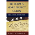 To Form a More Perfect Union: A New Economic Interpretation of the United States Constitution - Hardcover