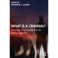 What Is a Criminal?: Answers from Inside the Us Justice System - Paperback