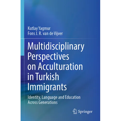 Multidisciplinary Perspectives on Acculturation in Turkish Immigrants: Identity, Language and Education Across Generations - Paperback