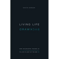 Living Life Backward: How Ecclesiastes Teaches Us to Live in Light of the End - Paperback