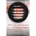 The Uses and Misuses of Human Rights: A Critical Approach to Advocacy - Hardcover