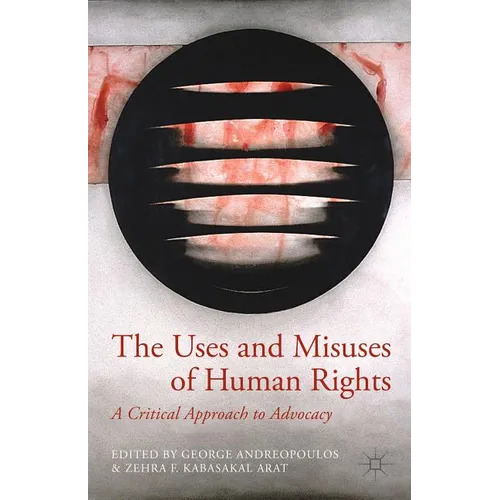 The Uses and Misuses of Human Rights: A Critical Approach to Advocacy - Hardcover