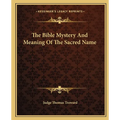 The Bible Mystery And Meaning Of The Sacred Name - Paperback