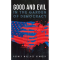 Good and Evil in the Garden of Democracy - Hardcover