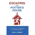 Escaping the Potter's House: An Anthology of Memoirs by Former Members - Hardcover