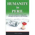 Humanity In Peril: Current Conditions in Education Through Eyes of a HS Principal - Paperback