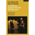 Creating Life Story Theatre: A Guide for Applied Theatre Practitioners - Hardcover