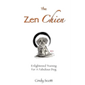 The Zen Chien: Enlightened Training For A Fabulous Dog - Paperback