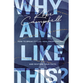 Why Am I Like This?: How to Break Cycles, Heal from Trauma, and Restore Your Faith - Paperback