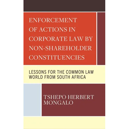 Enforcement of Actions in Corporate Law by Non-Shareholder Constituencies: Lessons for the Common Law World from South Africa - Hardcover