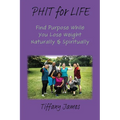 PHIT for LIFE: Find Purpose While You Lose Weight Naturally & Spiritually - Paperback