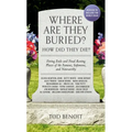 Where Are They Buried? (2023 Revised and Updated): How Did They Die? Fitting Ends and Final Resting Places of the Famous, Infamous, and Noteworthy - Paperback
