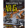 Gunsmithing the Ar-15, Vol. 3: The Bench Manual - Paperback