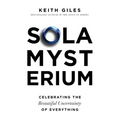 Sola Mysterium: Celebrating the Beautiful Uncertainty of Everything - Paperback