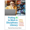Putting AI to Work in Disciplinary Literacy: Shifting Mindsets and Guiding Classroom Instruction - Hardcover