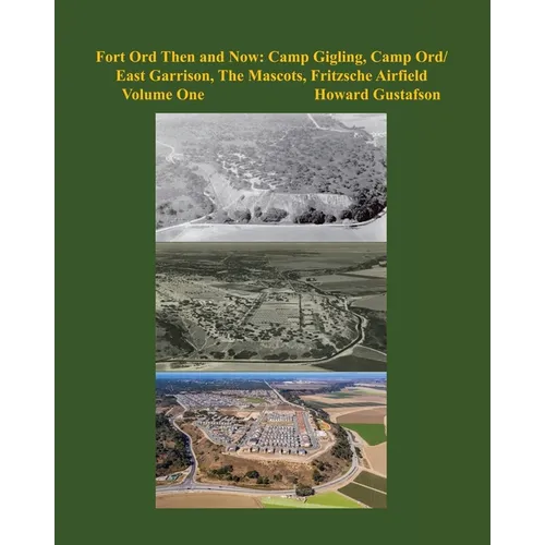 Fort Ord Then and Now: Camp Gigling, Camp Ord/East Garrison, The Mascots, Fritzsche Airfield - Paperback