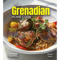 The Grenadian Home Cook: Experience the Culinary Richness of Grenada - A North American Cuisine Cookbook with 100+ Recipes and Stunning Pictures - Paperback