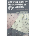 Migration, Mobility, and Sojourning in Cross-Cultural Films: Interculturing Cinema - Paperback