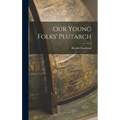Our Young Folks' Plutarch - Hardcover