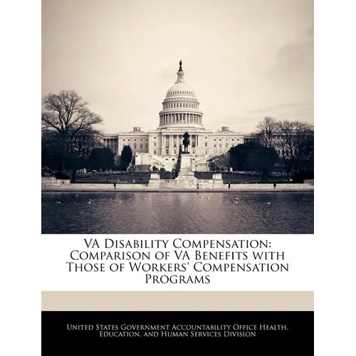 Va Disability Compensation: Comparison of Va Benefits with Those of Workers' Compensation Programs - Paperback