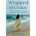 Wrapped in Grace: Finding Power In Praise And Peace In His Presence - Paperback