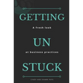 Getting Un Stuck: A fresh look at business practices - Paperback