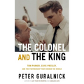 The Colonel and the King: Tom Parker, Elvis Presley, and the Partnership That Rocked the World - Hardcover