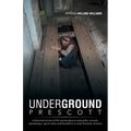 Underground Prescott: A Historical Review of the Stories about Catacombs, Tunnels, Speakeasys, Opium Dens and Bordellos in Early Prescott, a - Paperback