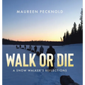 Walk or Die: A Snow Walker's Reflections - Hardcover