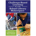 Challenge-Based Learning in the School Library Makerspace - Paperback