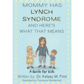 Mommy Has Lynch Syndrome & Here's What That Means: A Guide for Kids - Paperback