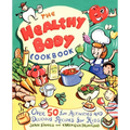 The Healthy Body Cookbook: Over 50 Fun Activities and Delicious Recipes for Kids - Paperback