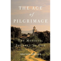 The Age of Pilgrimage: The Medieval Journey to God - Paperback