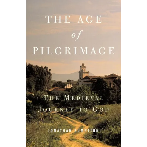 The Age of Pilgrimage: The Medieval Journey to God - Paperback