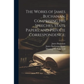 The Works of James Buchanan, Comprising his Speeches, State Papers, and Private Correspondence; - Paperback