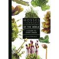 Mosses, Liverworts, and Hornworts of the World: A Guide to Every Order - Hardcover