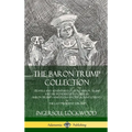 The Baron Trump Collection: Travels and Adventures of Little Baron Trump and his Wonderful Dog Bulger, Baron Trump's Marvelous Underground Journey & T - Hardcover