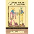 An Oracle of Kemet: Tarot of the Noutjeru: Tarot in the Artistic Style of New Kingdom Egypt Companion and Guidebook - Paperback