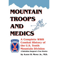 Mountain Troops and Medics: A Complete World War II Combat History of the U.S. Tenth Mountain Division - A Battle Surgeon's True Stories - Paperback