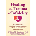 Healing the Trauma of Infidelity: Powerful Skills for Rebuilding Trust and Attachment to Find Love, Commitment, and Intimacy Again - Paperback