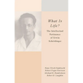 What Is Life?: The Intellectual Pertinence of Erwin Schrödinger - Hardcover