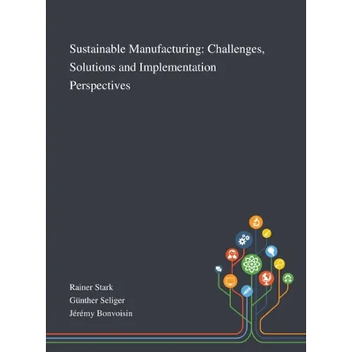 Sustainable Manufacturing: Challenges, Solutions and Implementation Perspectives - Hardcover