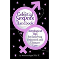 The Celestial Sexpot's Handbook: Astrological Tips for Satisfying Seduction and Ultimate Love - Paperback