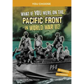 What If You Were on the Pacific Front in World War II?: An Interactive History Adventure - Paperback