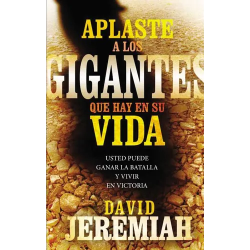 El Aplaste a Los Gigantes Que Hay En Su Vida: Usted Puede Ganar La Batalla Y Vivir En Victoria - Paperback