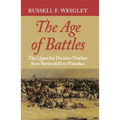 The Age of Battles: The Quest for Decisive Warfare from Breitenfeld to Waterloo - Paperback