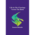 Life in the Clearings versus the Bush - Paperback